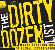 Major contributors to sexual exploitation. The Dirty Dozen List - major contributors to sexual exploitation.